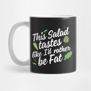 This Salad Tastes Like I'd Rather Be Fat Mug